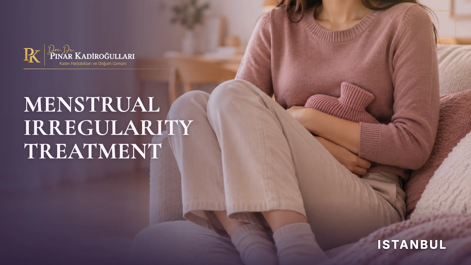 Menstrual irregularity treatment Istanbul Nişantaşı