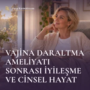 vajina daraltma ameliyatı sonrası cinsel ilişki