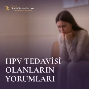 hpv tedavi olanların yorumları kadınlar kulubü istanbul